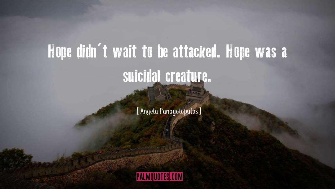 Angela Panayotopulos Quotes: Hope didn't wait to be