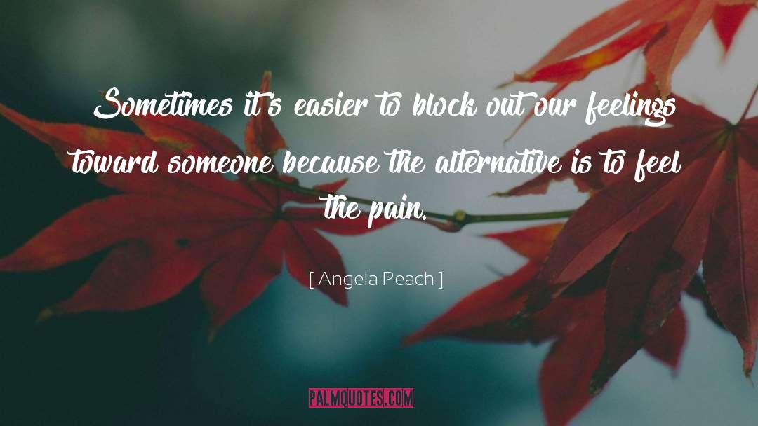 Angela Peach Quotes: Sometimes it's easier to block