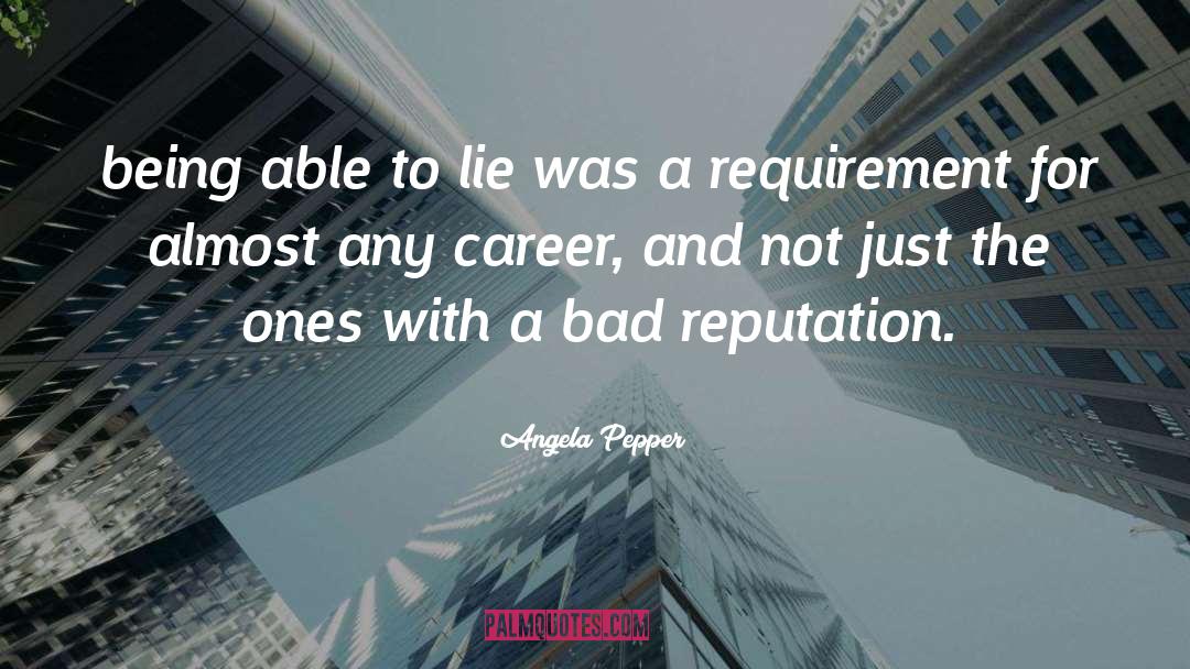 Angela Pepper Quotes: being able to lie was