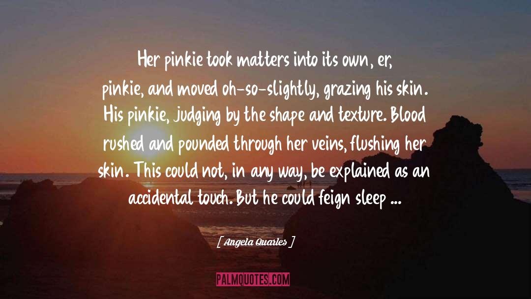 Angela Quarles Quotes: Her pinkie took matters into