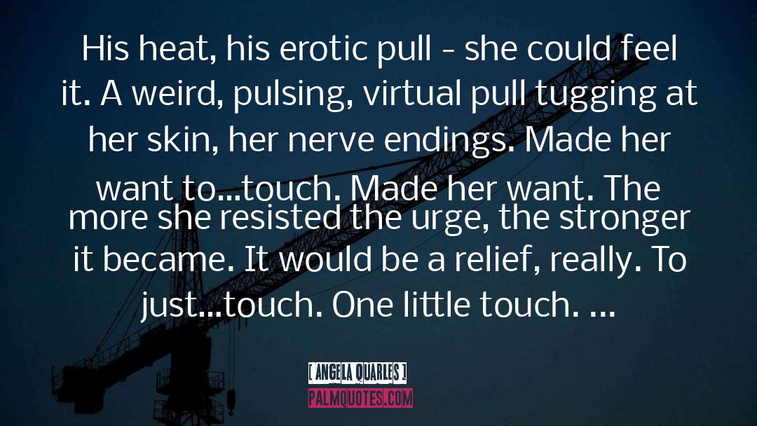 Angela Quarles Quotes: His heat, his erotic pull