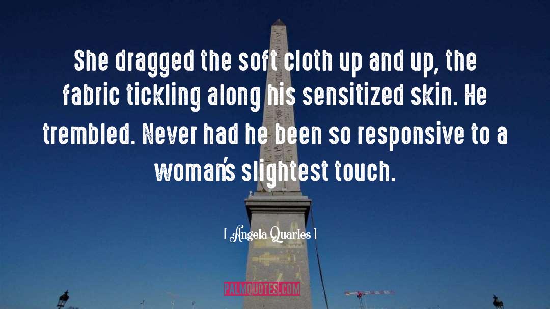 Angela Quarles Quotes: She dragged the soft cloth