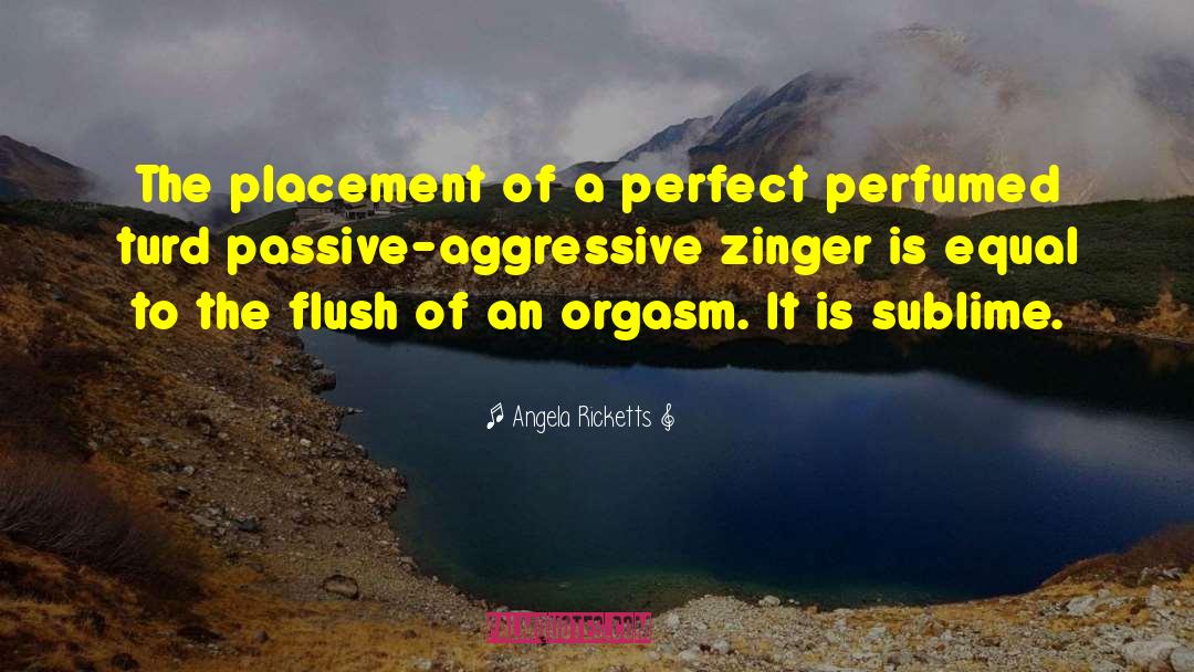 Angela Ricketts Quotes: The placement of a perfect
