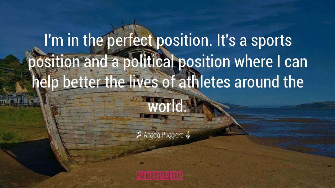 Angela Ruggiero Quotes: I'm in the perfect position.