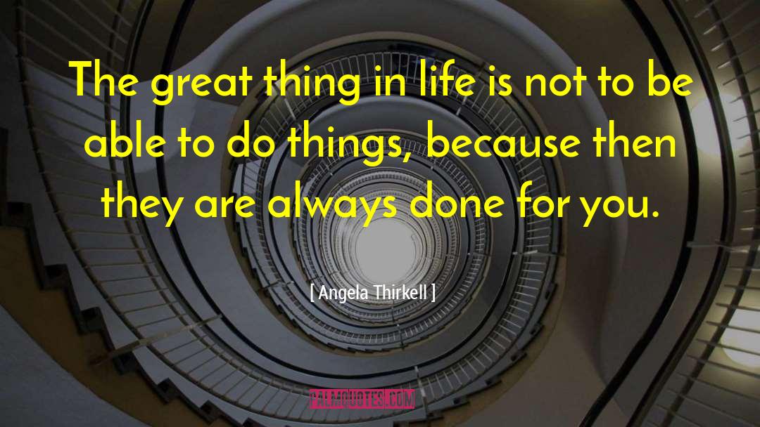 Angela Thirkell Quotes: The great thing in life