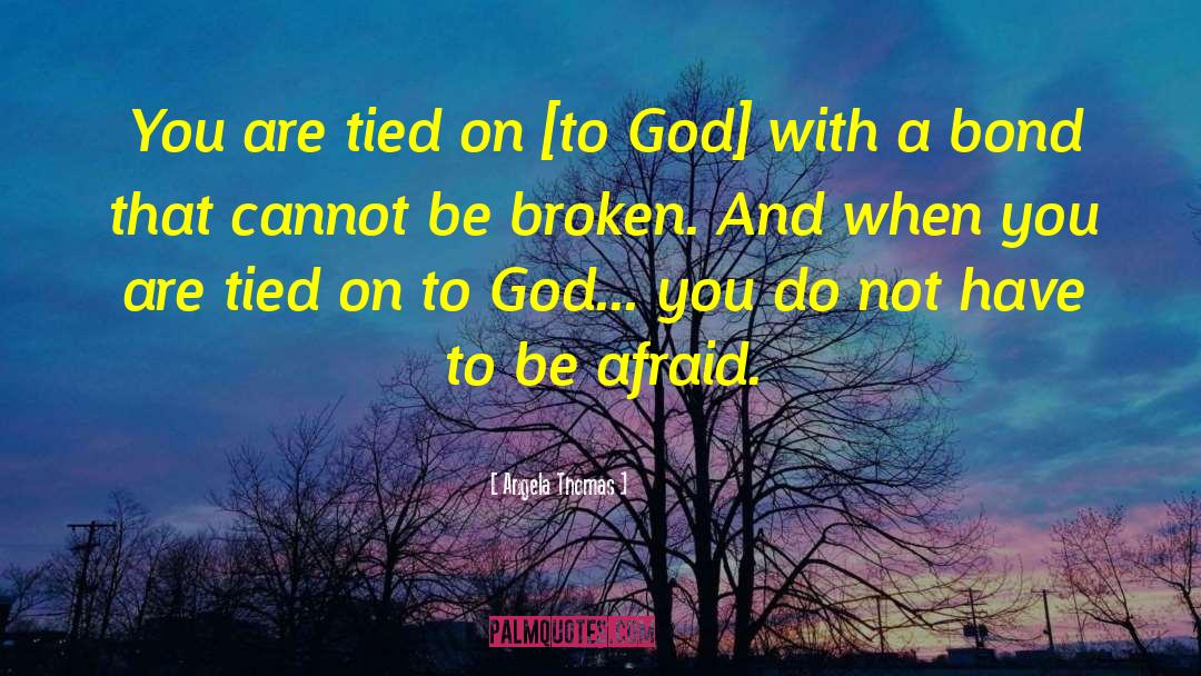 Angela Thomas Quotes: You are tied on [to