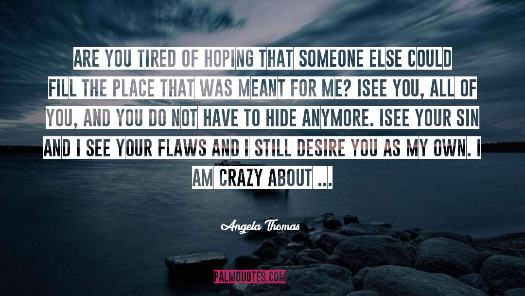 Angela Thomas Quotes: Are you tired of hoping