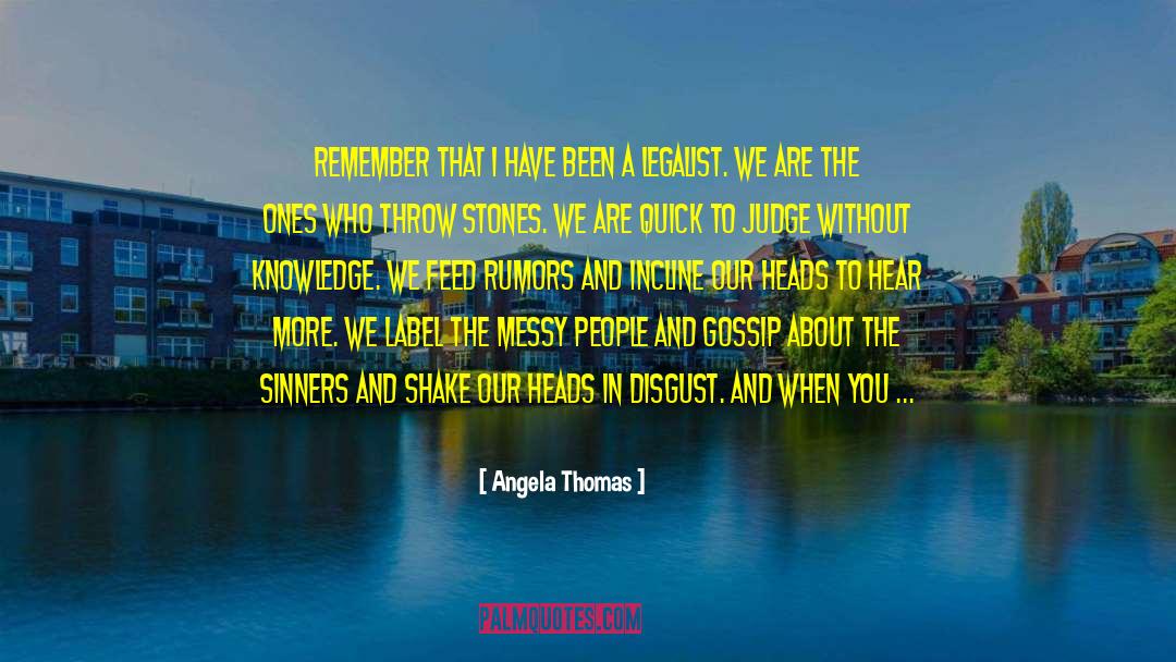 Angela Thomas Quotes: Remember that I have been