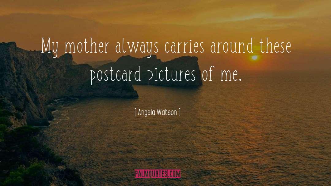 Angela Watson Quotes: My mother always carries around