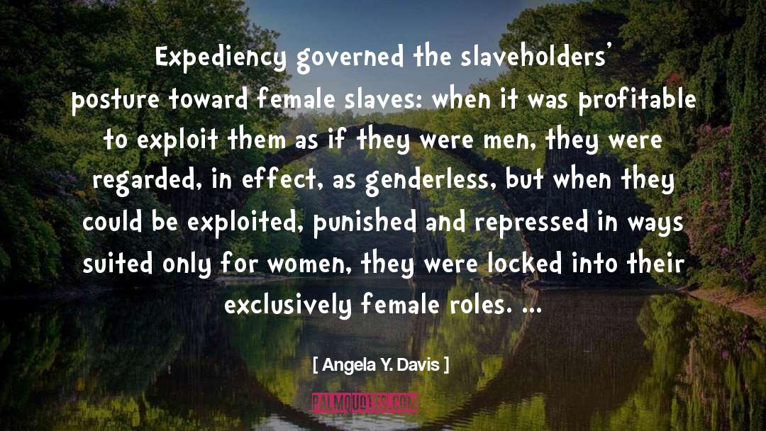 Angela Y. Davis Quotes: Expediency governed the slaveholders' posture