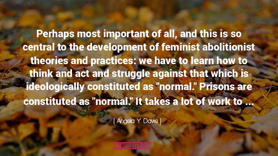 Angela Y. Davis Quotes: Perhaps most important of all,