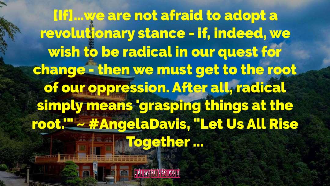 Angela Y. Davis Quotes: [If]…we are not afraid to