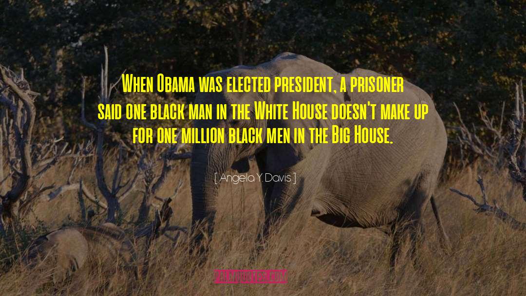 Angela Y. Davis Quotes: When Obama was elected president,