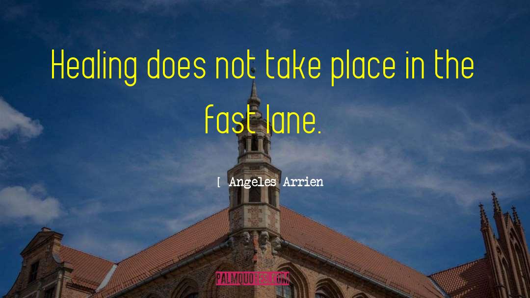 Angeles Arrien Quotes: Healing does not take place