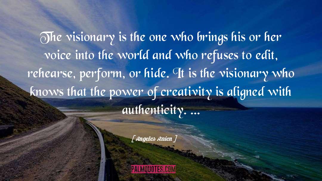 Angeles Arrien Quotes: The visionary is the one
