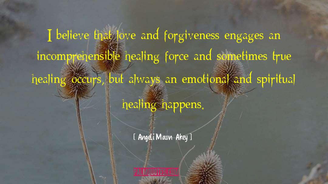 Angeli Maun Akey Quotes: I believe that love and