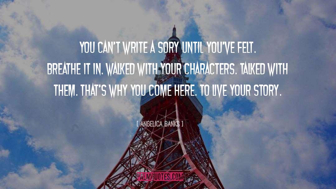 Angelica Banks Quotes: You can't write a sory