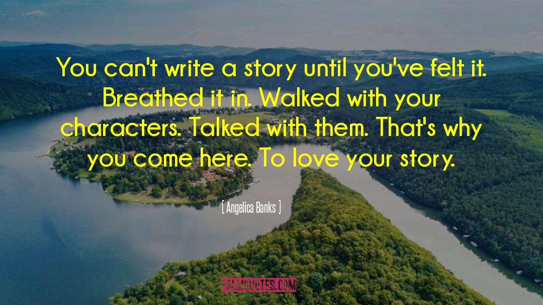 Angelica Banks Quotes: You can't write a story