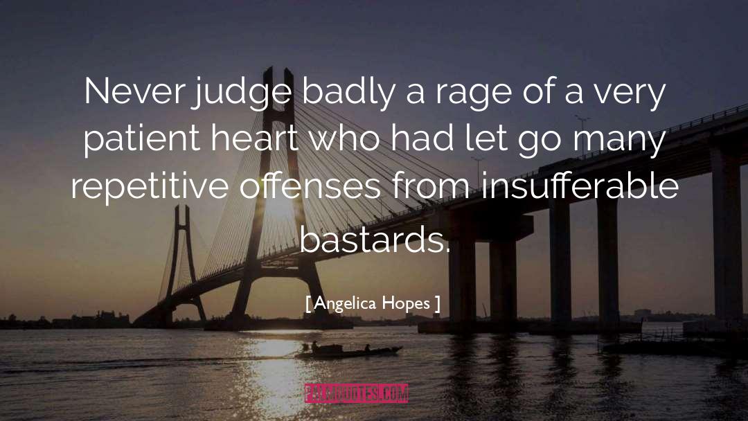 Angelica Hopes Quotes: Never judge badly a rage
