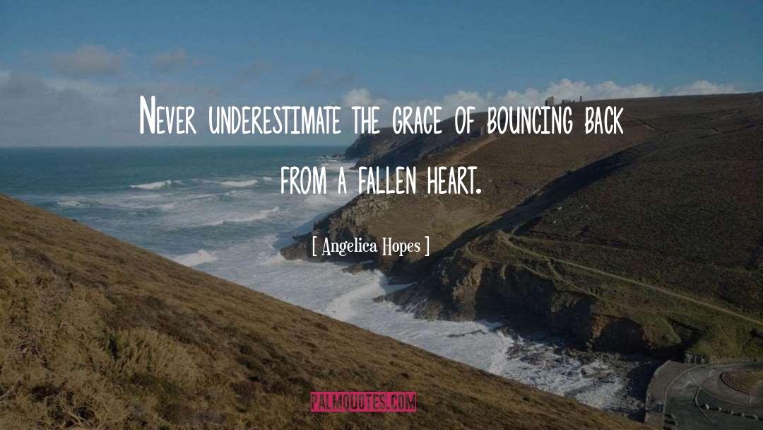 Angelica Hopes Quotes: Never underestimate the grace of