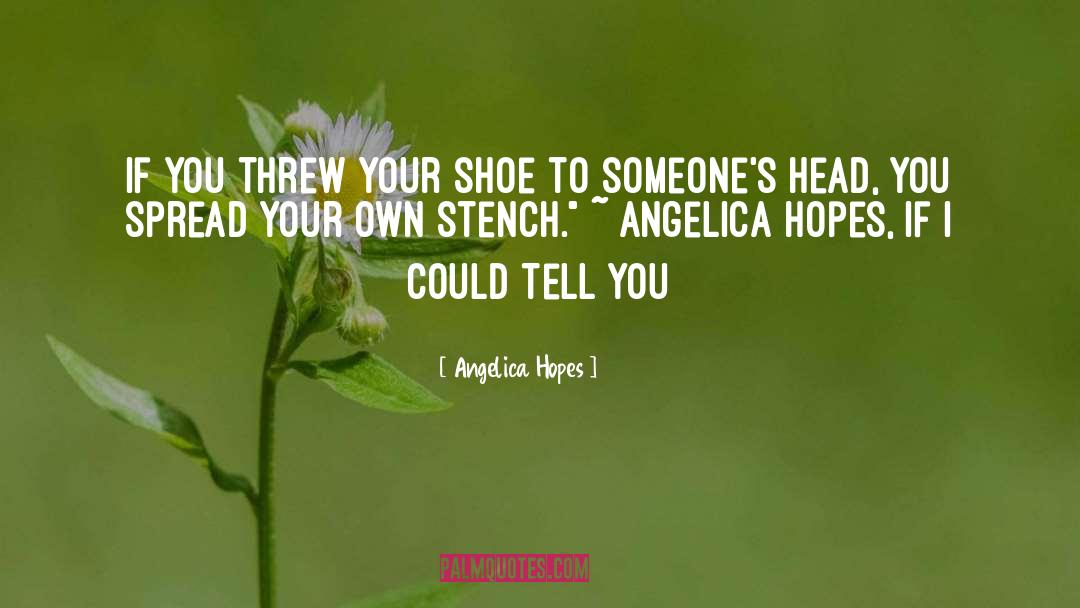 Angelica Hopes Quotes: If you threw your shoe