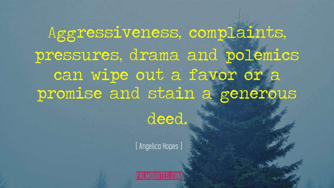 Angelica Hopes Quotes: Aggressiveness, complaints, pressures, drama and