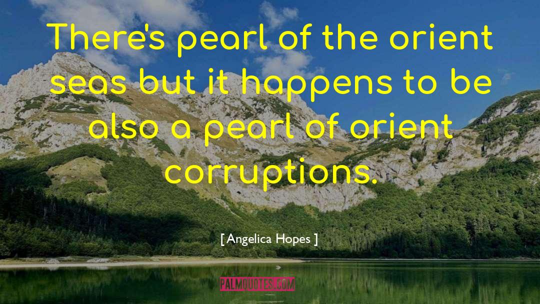 Angelica Hopes Quotes: There's pearl of the orient