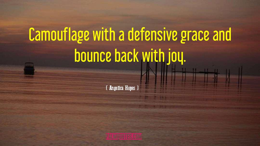 Angelica Hopes Quotes: Camouflage with a defensive grace