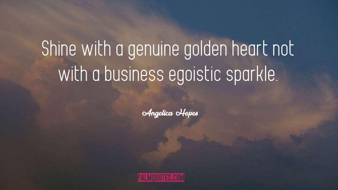 Angelica Hopes Quotes: Shine with a genuine golden