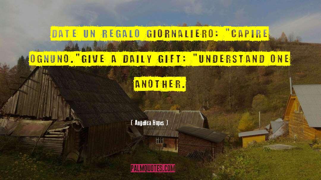 Angelica Hopes Quotes: Date un regalo giornaliero: 