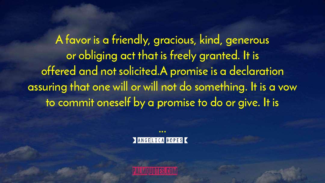 Angelica Hopes Quotes: A favor is a friendly,