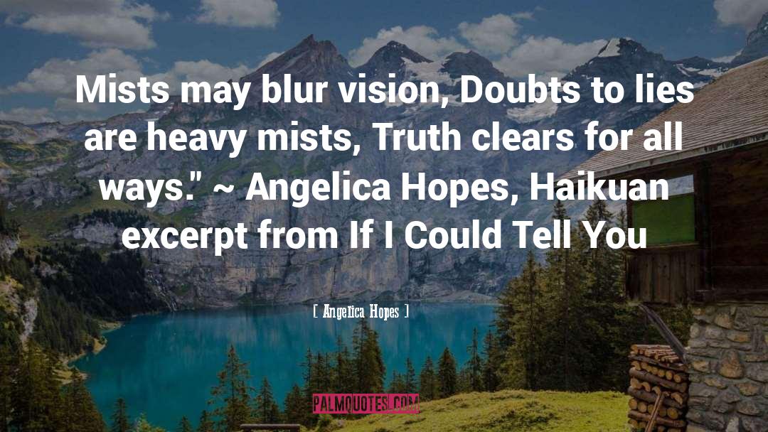 Angelica Hopes Quotes: Mists may blur vision, <br