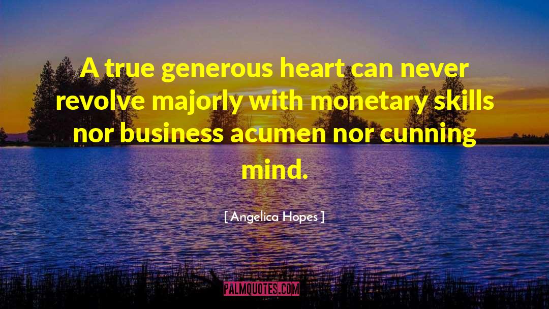 Angelica Hopes Quotes: A true generous heart can