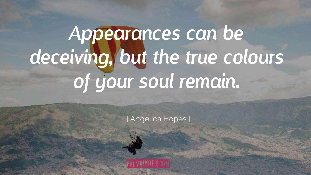 Angelica Hopes Quotes: Appearances can be deceiving, but