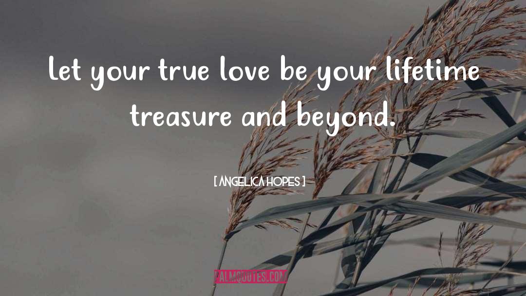 Angelica Hopes Quotes: Let your true love be