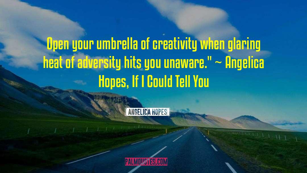 Angelica Hopes Quotes: Open your umbrella of creativity