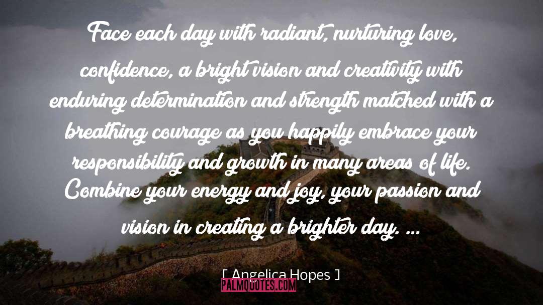 Angelica Hopes Quotes: Face each day with radiant,