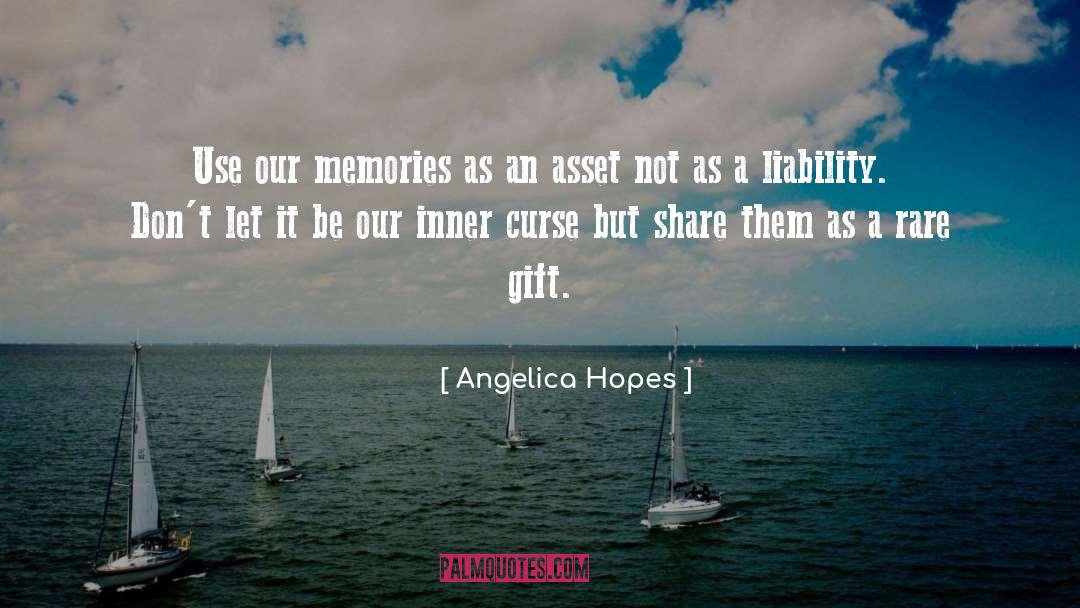 Angelica Hopes Quotes: Use our memories as an