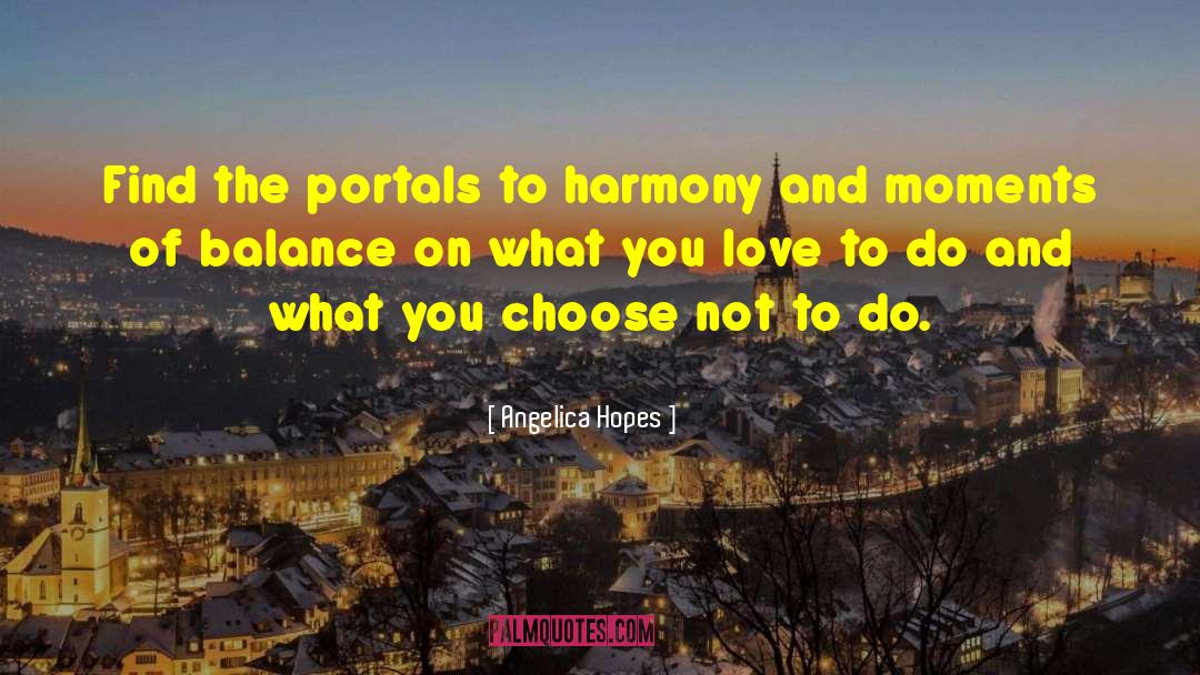 Angelica Hopes Quotes: Find the portals to harmony