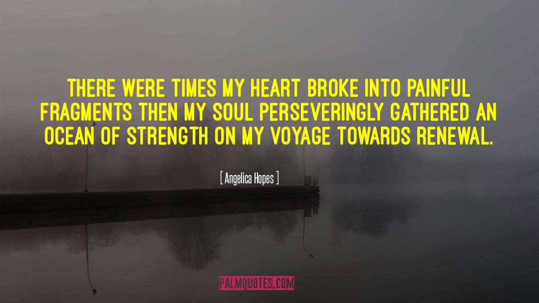 Angelica Hopes Quotes: There were times my heart