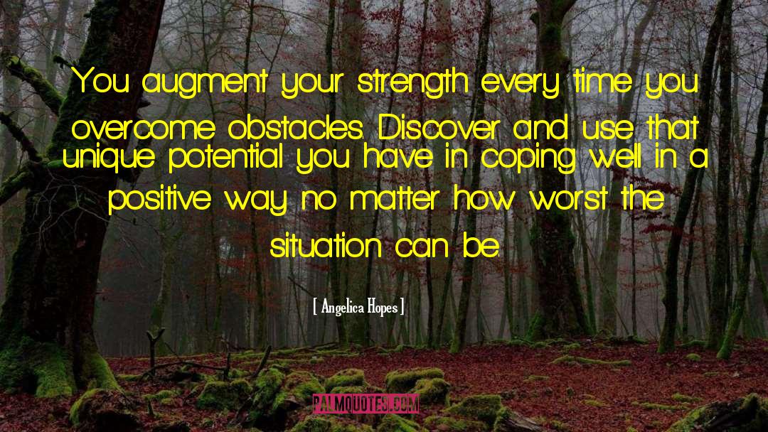 Angelica Hopes Quotes: You augment your strength every