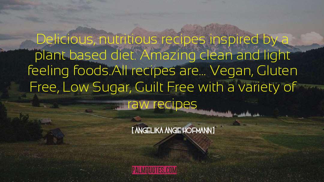 Angelika Angie Hofmann Quotes: Delicious, nutritious recipes inspired by