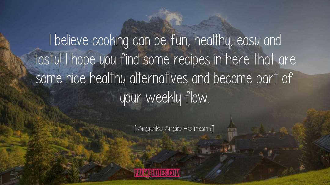 Angelika Angie Hofmann Quotes: I believe cooking can be