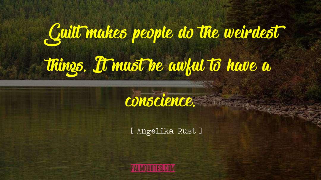 Angelika Rust Quotes: Guilt makes people do the