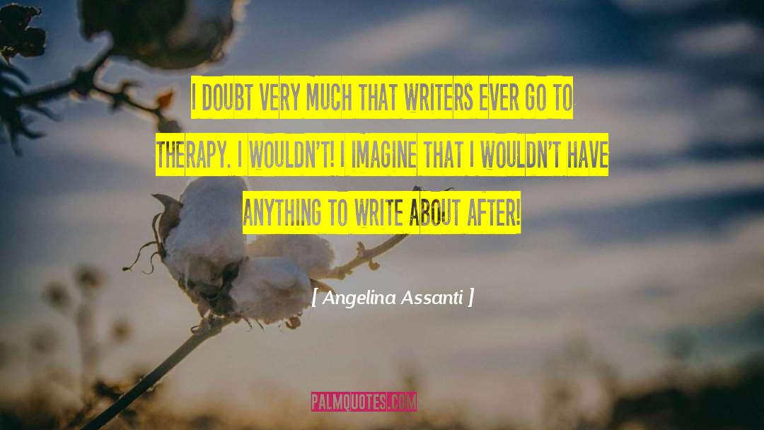 Angelina Assanti Quotes: I doubt very much that