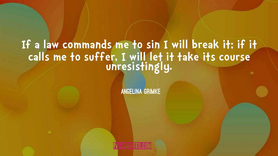 Angelina Grimke Quotes: If a law commands me