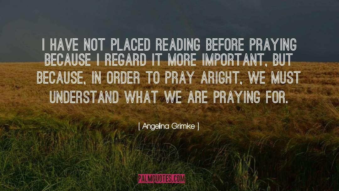 Angelina Grimke Quotes: I have not placed reading