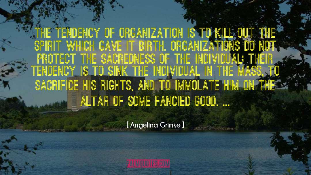 Angelina Grimke Quotes: The tendency of organization is