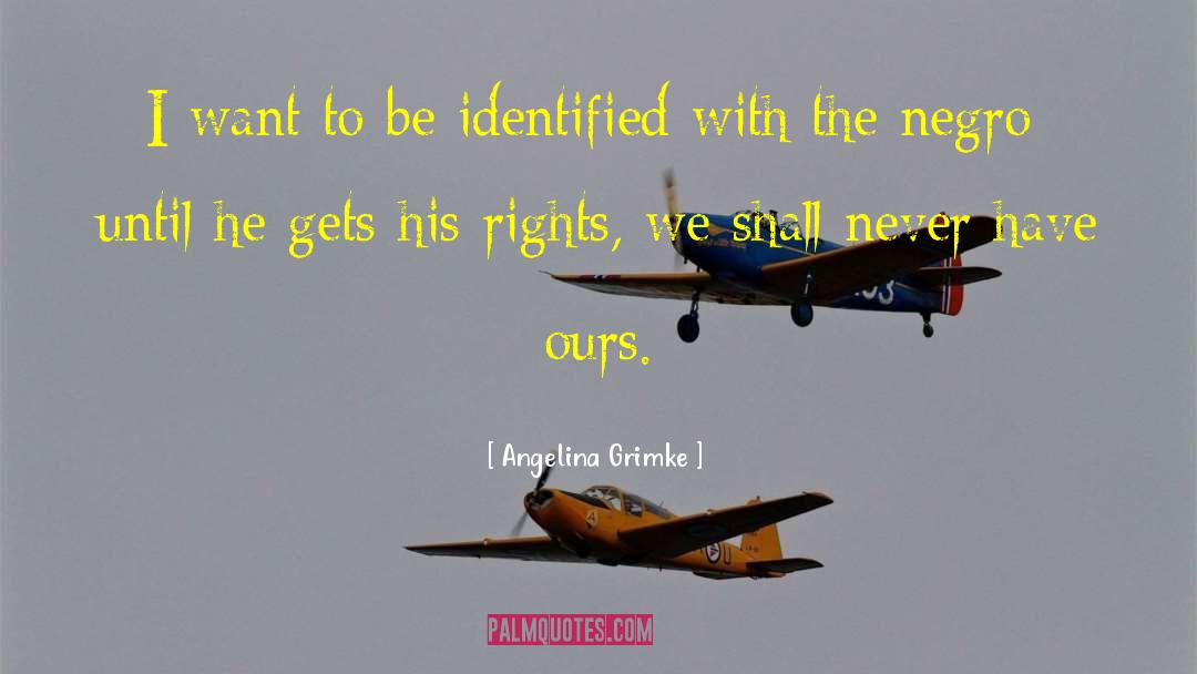 Angelina Grimke Quotes: I want to be identified