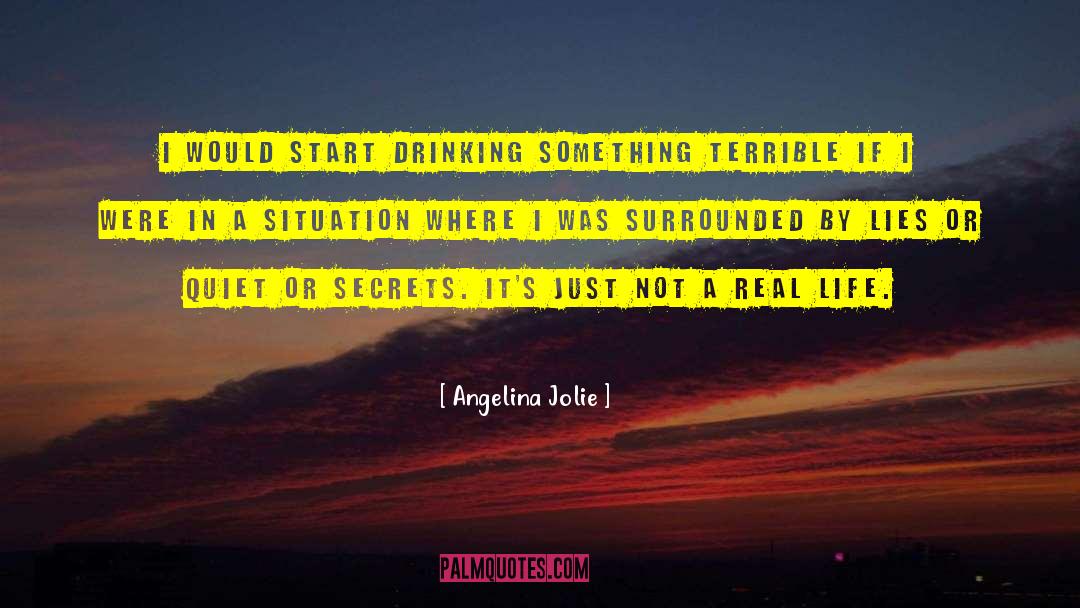 Angelina Jolie Quotes: I would start drinking something